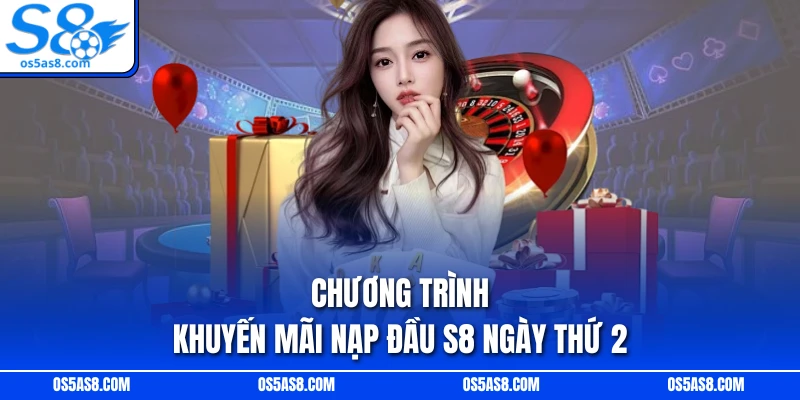 Chương trình khuyến mãi nạp đầu S8 ngày thứ 2