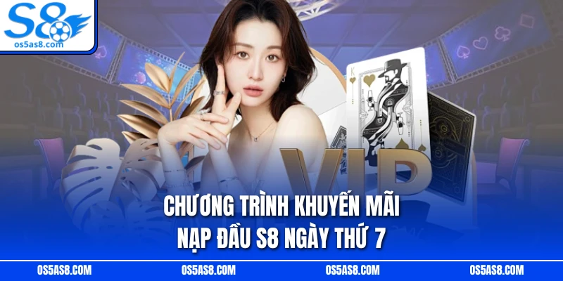 Chương trình khuyến mãi nạp đầu S8 ngày thứ 7
