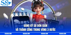 Đăng Ký S8 Đơn Giản Và Thành Công Trong Vòng 3 Bước