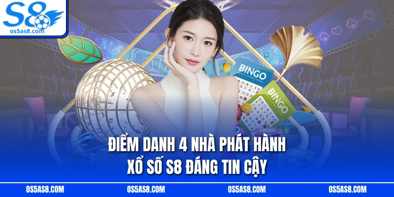 Điểm danh 4 nhà phát hành xổ số S8 đáng tin cậy