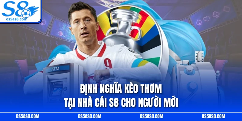 Định nghĩa kèo thơm tại nhà cái S8 cho người mới