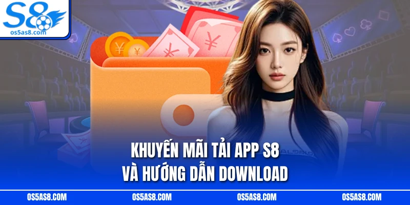 khuyến mãi tải app S8 và hướng dẫn download