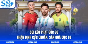 Soi Kèo Phạt Góc S8 - Nhận Định Cực Chuẩn, Săn Quà Cực To