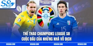Thể Thao Champions League S8 - Cuộc Đấu Của Những Nhà Vô Địch
